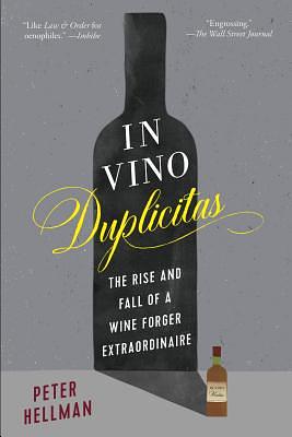 In Vino Duplicitas: The Rise and Fall of a Wine Forger Extraordinaire by Peter Hellman