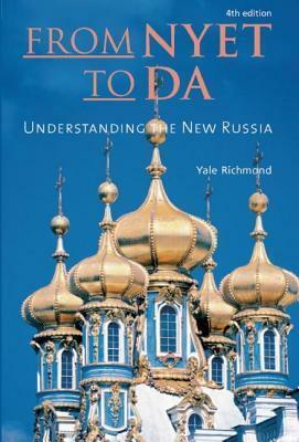 From Nyet to Da: Undertanding the New Russia by Yale Richmond