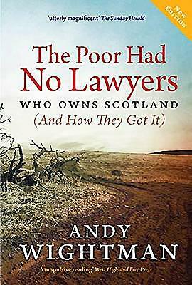 The Poor Had No Lawyers: Who Owns Scotland and How They Got It by Andy Wightman