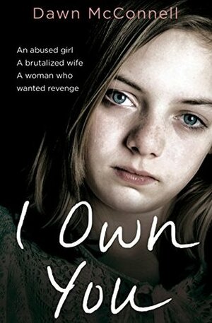 I Own You: She Was an Abused Girl and a Battered Wife - Until the Day She Fought Back by Katy Weitz, Dawn McConnell