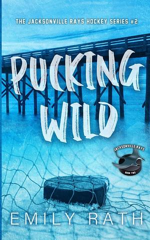 Pucking Wild by Emily Rath