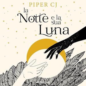 La notte e la sua luna by Piper C.J.