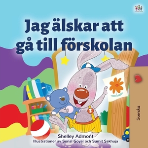 I Love to Go to Daycare (Swedish Children's Book) by Kidkiddos Books, Shelley Admont