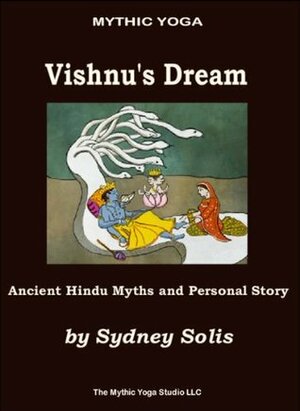 Vishnu's Dream: Ancient Hindu Myths and Personal Story by Sydney Solis