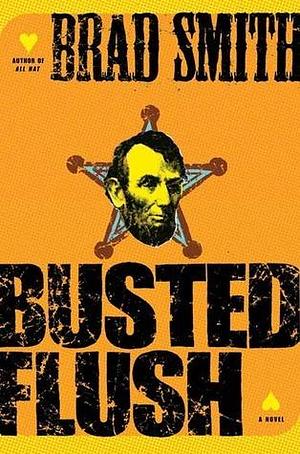 Busted Flush: A Novel by Brad Smith, Brad Smith