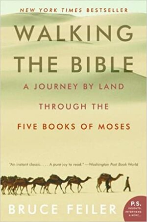 Walking the Bible: A Journey by Land Through the Five Books of Moses by Bruce Feiler