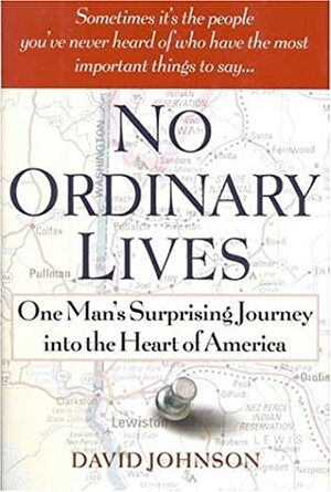 No Ordinary Lives: One Man's Surprising Journey Into the Heart of America by David R. Johnson