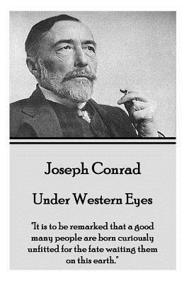 Joseph Conrad - Under Western Eyes: "It is to be remarked that a good many people are born curiously unfitted for the fate waiting them on this earth. by Joseph Conrad