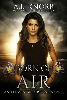 Born of Air: An Elemental Origins Novel by A.L. Knorr