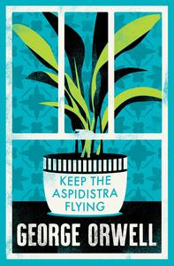 Keep the Aspidistra Flying by George Orwell