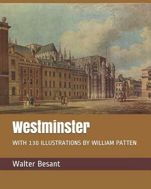 Westminster: With 130 Illustrations by William Patten by Walter Besant
