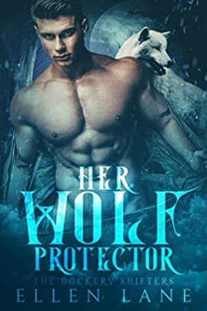 Her Wolf Protector: Dockery Shifters by Ellen Lane