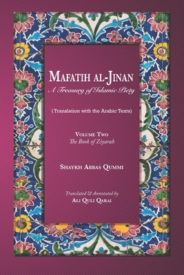 Mafatih al-Jinan: A Treasury of Islamic Piety (Translation with the Arabic Texts): Volume Two: The Book of Ziyarah (A 6"x9" Paperback) by Shaykh Abbas Qummi