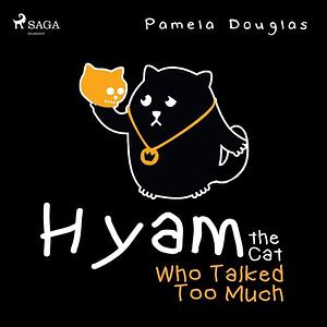 Hyam the Cat Who Talked Too Much by Pamela Douglas