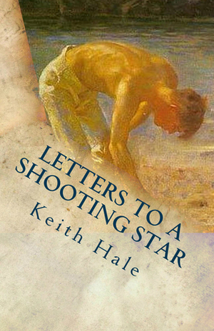 Letters to a Shooting Star by Keith Hale