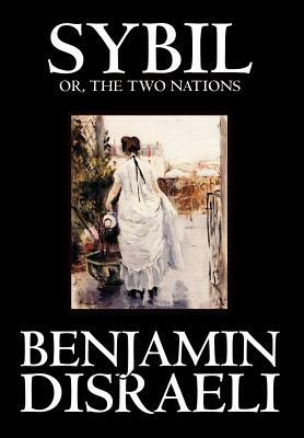 Sybil, or the Two Nations by Benjamin Disraeli, Fiction, Classics by Benjamin Disraeli