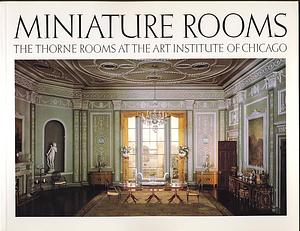 Miniature Rooms, the Thorne Rooms at the Art Institute of Chicago by Art Institute of Chicago