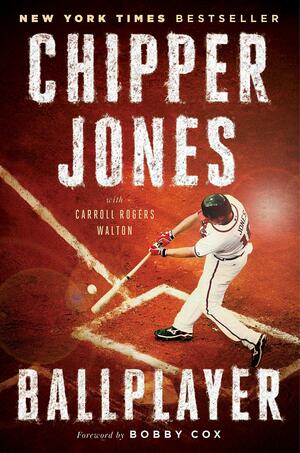 Ballplayer by Chipper Jones, Carroll Rogers Walton, Bobby Cox