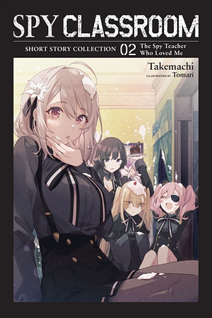 Spy Classroom Short Story Collection, Vol. 2 (light novel): The Spy Teacher Who Loved Me by Takemachi