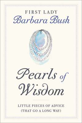 Pearls of Wisdom: Little Pieces of Advice (That Go a Long Way) by Barbara Bush