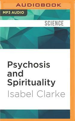 Psychosis and Spirituality: Consolidating the New Paradigm by Isabel Clarke