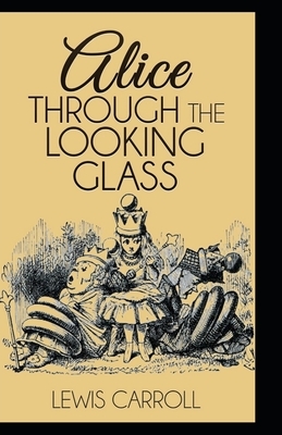 Through the Looking Glass Illustrated by Lewis Carroll