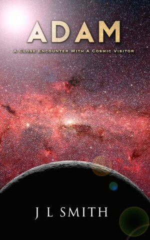 Adam: A Close Encounter with a Cosmic Visitor by J.L. Smith
