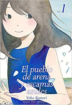 El pueblo de arena y escamas azules, vol. 1 by Komori Yoko