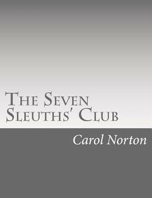 The Seven Sleuths' Club by Carol Norton