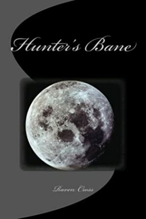 Hunter's Bane (Volume 1) by Raven Cross