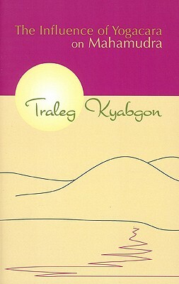The Influence of Yogacara on Mahamudra by Traleg Kyabgon Rinpoche