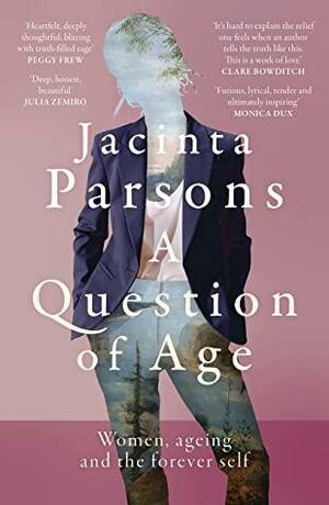 A Question of Age: Women, ageing and the forever self by Jacinta Parsons