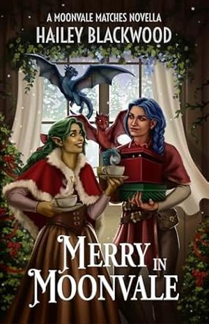 Merry in Moonvale: A Cozy Fantasy Holiday Novella by Hailey Blackwood