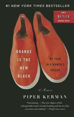 Orange Is the New Black: My Year in a Women's Prison by Piper Kerman