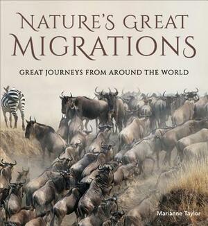 Nature's Great Migrations: Great Journeys from Around the World by Marianne Taylor