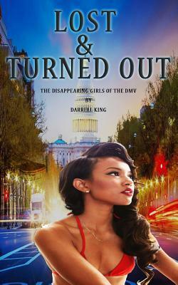 Lost and Turned Out: The Disappearing Girls of DMV by Darrell King