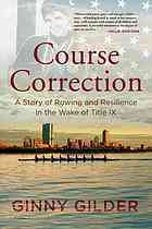 Course Correction: A Story of Rowing and Resilience in the Wake of Title IX by Ginny Gilder