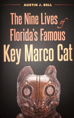 The Nine Lives of Florida's Famous Key Marco Cat by Austin J. Bell