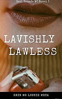 Lavishly Lawless by Erin Mc Luckie Moya