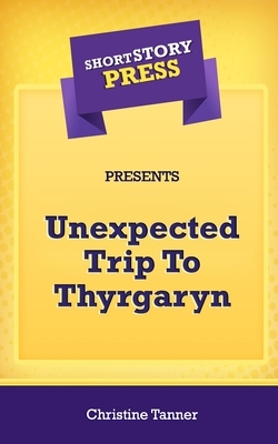 Short Story Press Presents Unexpected Trip To Thyrgaryn by Christine Tanner