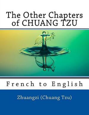 The Other Chapters of CHUANG TZU: French to English by Nik Marcel