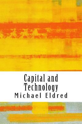 Capital and Technology: Marx and Heidegger by Michael Eldred