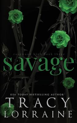 Savage: A Dark High School Bully Romance by Tracy Lorraine