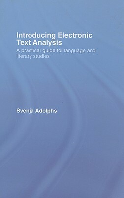 Introducing Electronic Text Analysis: A Practical Guide for Language and Literary Studies by Svenja Adolphs