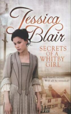 Secrets of a Whitby Girl: Dark family secrets. Will all be revealed? by Jessica Blair