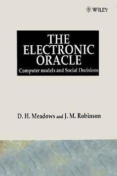 The Electronic Oracle: Computer Models and Social Decisions by J.M. Robinson, Donella H. Meadows