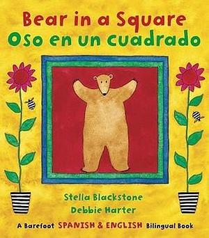 Bear in a square = Oso en un cuadrado by Stella Blackstone, Debbie Harter