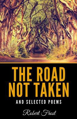 The Road Not Taken and Selected Poems by Robert Frost