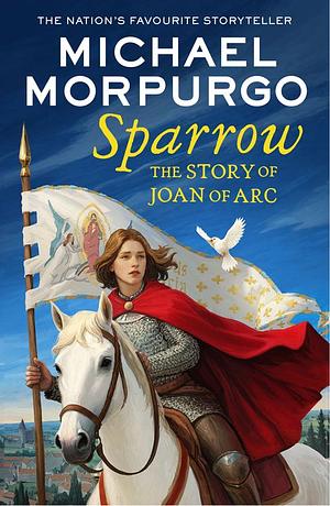 Sparrow: The Story of Joan of Arc by Michael Morpurgo