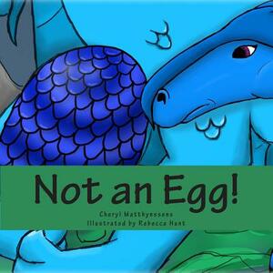 Not an Egg! by Cheryl Matthynssens